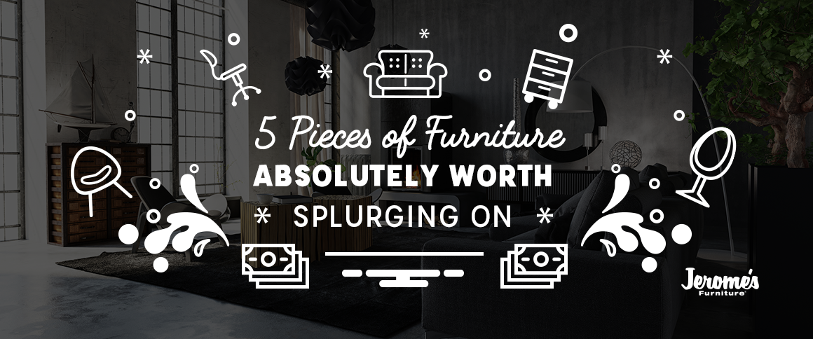 5 Pieces of Furniture Absolutely Worth Splurging On